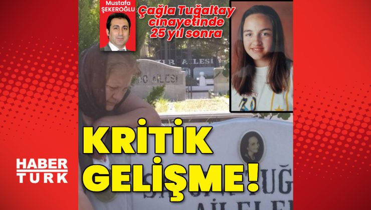 Çağla Tuğaltay cinayetinde 25 yıl sonra kritik gelişme
