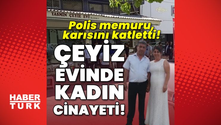 Çeyiz evinde kadın cinayeti!
