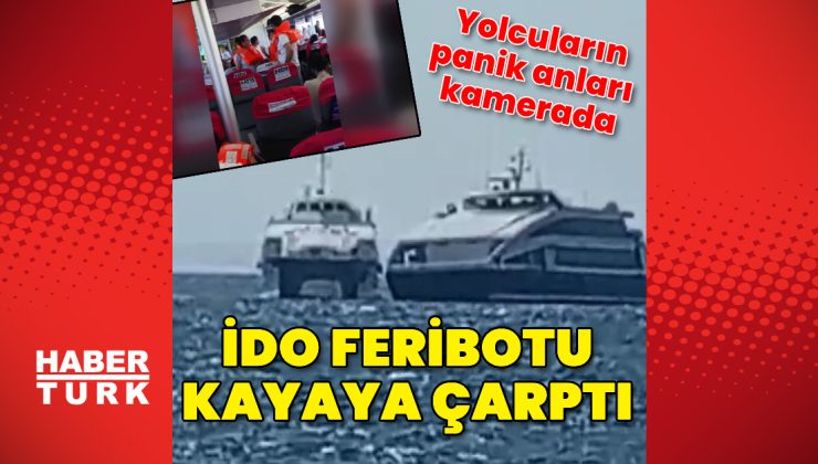 İDO feribotu kayaya çarptı: Yolcuların panik anları kamerada