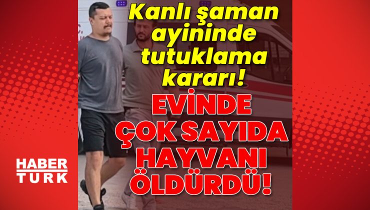 Kanlı şaman ayininde tutuklama kararı!