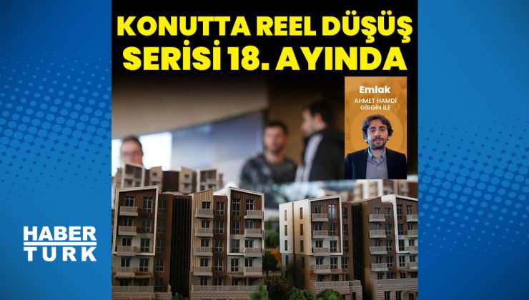 Konutta reel düşüş 18. ayında
