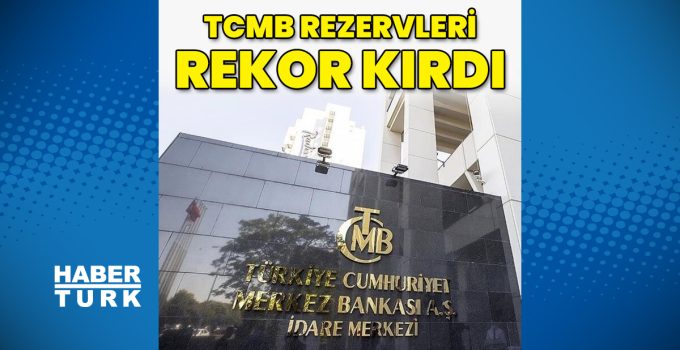 Merkez Bankası rezervleri rekor kırdı