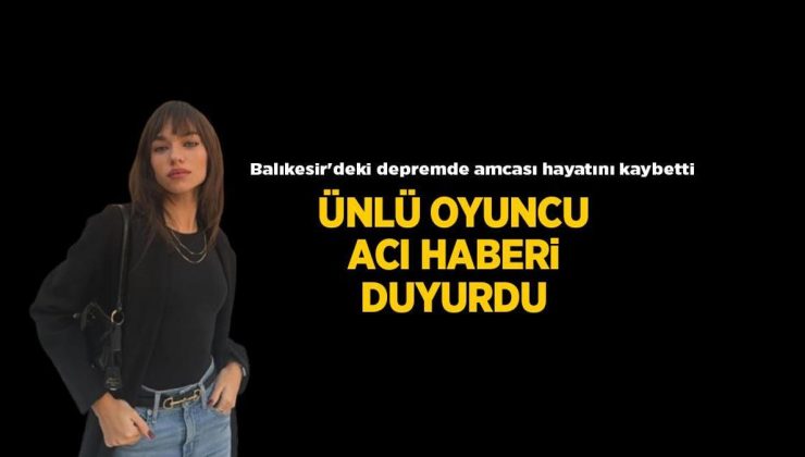 Oyuncu Eylül Tumbar acı haberi paylaştı! Balıkesir'deki depremde amcası hayatını kaybetti