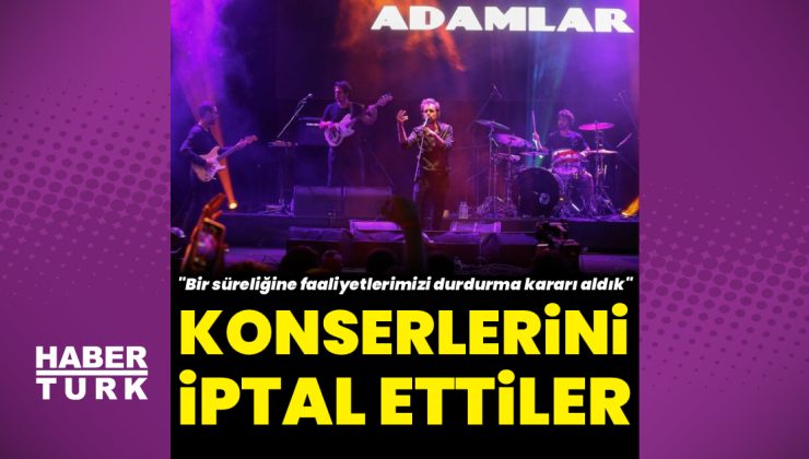‘Adamlar’ grubu faaliyetlerini durdurma kararı aldı: Konserler iptal edildi