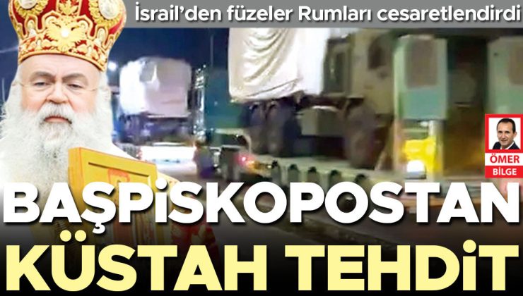 Başpiskopostan küstah tehdit! İsrail’den füzeler Rumları cesaretlendirdi