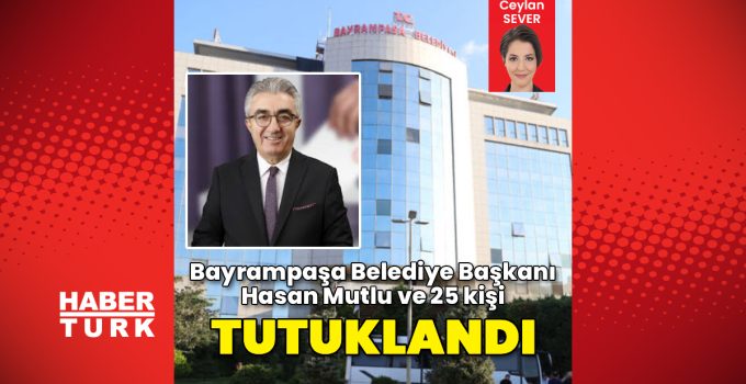 Bayrampaşa Belediye Başkanı Hasan Mutlu tutuklandı