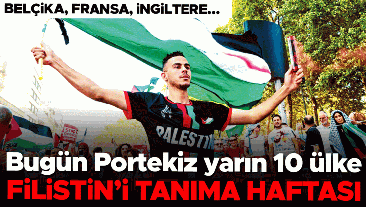 Bugün Portekiz, yarın 10 ülke… Filistin’i tanıma haftası