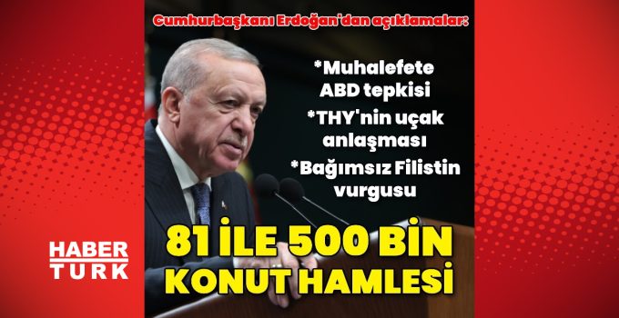 Cumhurbaşkanı Recep Tayyip Erdoğan’dan açıklamalar