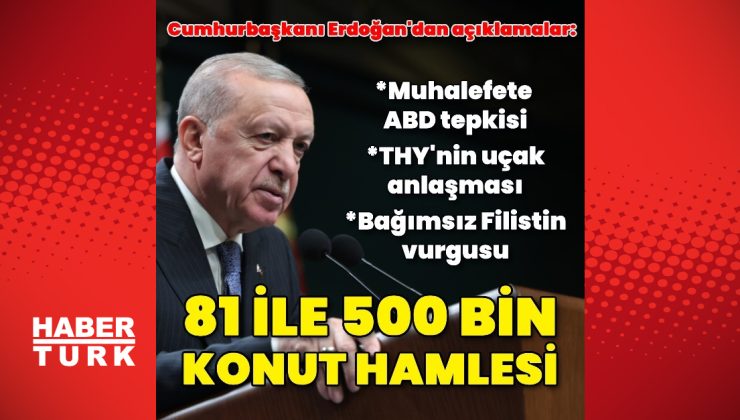 Cumhurbaşkanı Recep Tayyip Erdoğan’dan açıklamalar