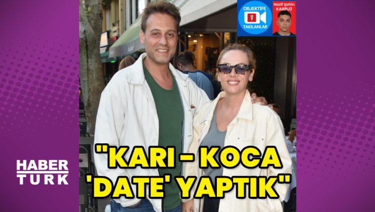 Demet Evgar: Karı – koca ‘date’ yaptık