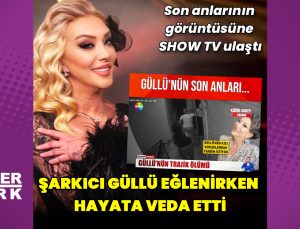 Güllü’nün ölümü öncesi son anları ortaya çıktı