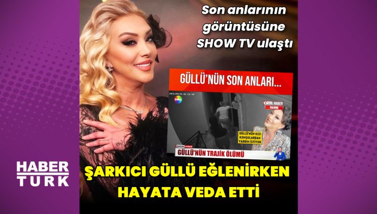 Güllü’nün ölümü öncesi son anları ortaya çıktı