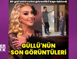 Güllü’nün son görüntüleri