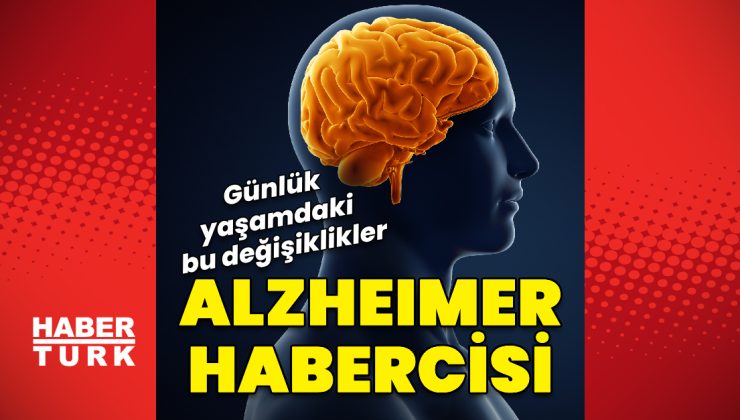 “Günlük yaşamdaki değişiklikler Alzheimer habercisi olabilir”