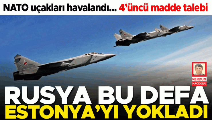Rusya bu defa Estonya’yı yokladı