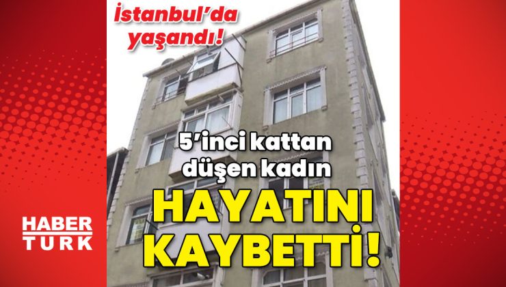 5’inci kattan düşen kadın hayatını kaybetti!