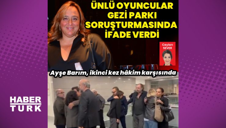 Ayşe Barım, hâkim karşısında: Ünlü oyuncular, tanık olarak dinlendi