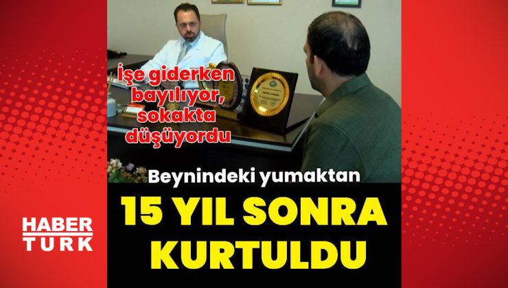 Beynindeki 6 santimlik damar yumağından 15 yıl sonra kurtuldu