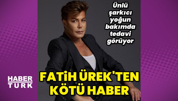 Fatih Ürek yoğun bakımda