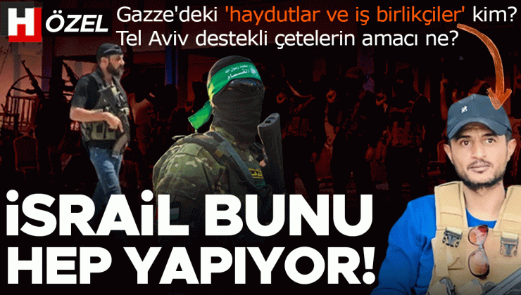 Gazze’deki ‘haydutlar ve iş birlikçiler’ kim? Uzmanlar Tel Aviv destekli çetelerin amaçlarını Hurriyet.com.tr’ye anlattı: ‘İsrail bunu hep yapıyor’