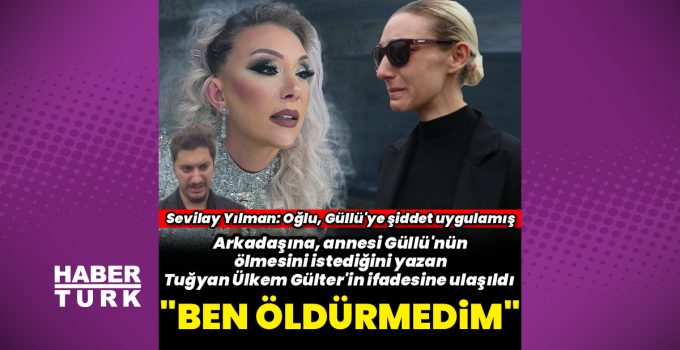 Güllü’nün kızı Tuğyan Ülkem Gülter: Mesajlar bana ait ama ben öldürmedim