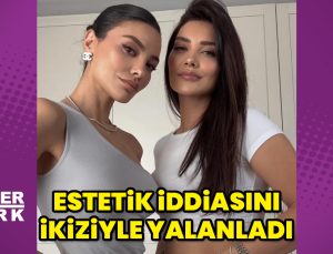 Hazal Filiz Küçükköse, estetik iddiasını ikiziyle yalanladı