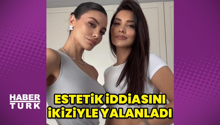 Hazal Filiz Küçükköse, estetik iddiasını ikiziyle yalanladı