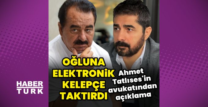İbrahim Tatlıses, oğluna elektronik kelepçe taktırdı