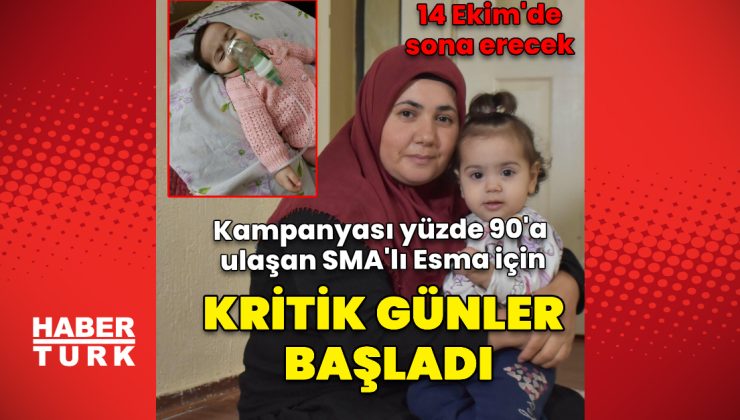 Kampanyası yüzde 90’a ulaşan SMA’lı Esma için kritik günler