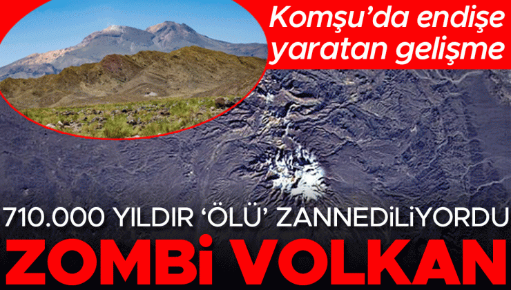Komşu’da endişe yaratan gelişme… 710.000 yıldır ‘ölü’ zannediliyordu: ‘Zombi volkan’ Taftan