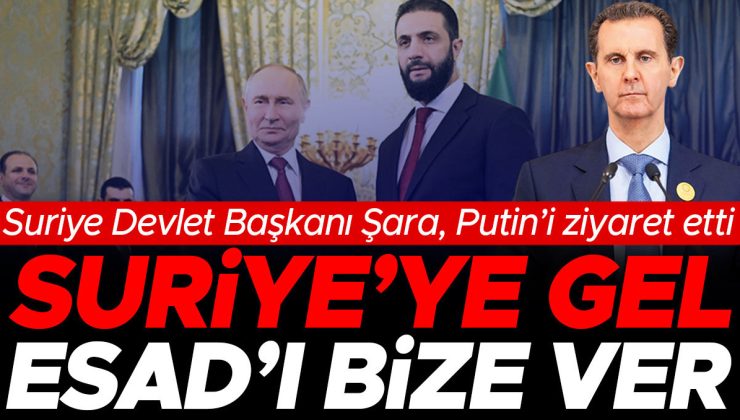 Şara Moskova’da Putin’le görüştü… Üslere dönün Esad’ı verin