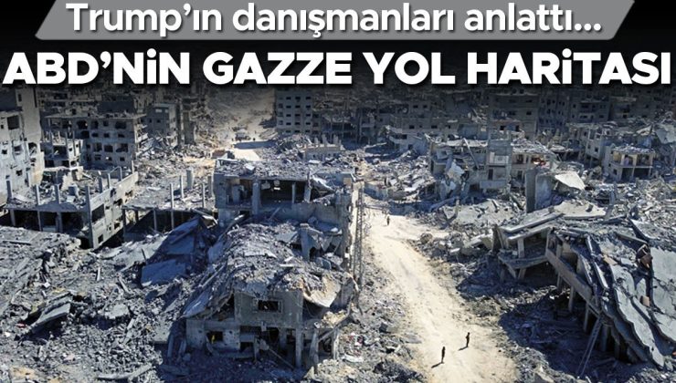Trump’ın danışmanları anlattı… ABD’nin Gazze yol haritası