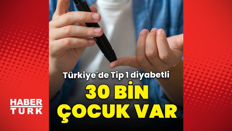 Türkiye’de Tip 1 diyabetli çocuk sayısı 30 bin