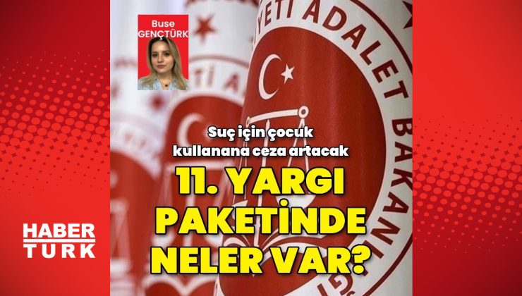 Yargı paketi Meclis’e sunulacak: Suç için çocuk kullanana ceza artacak