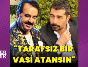 Ahmet Tatlıses: Tarafsız bir vasi atansın