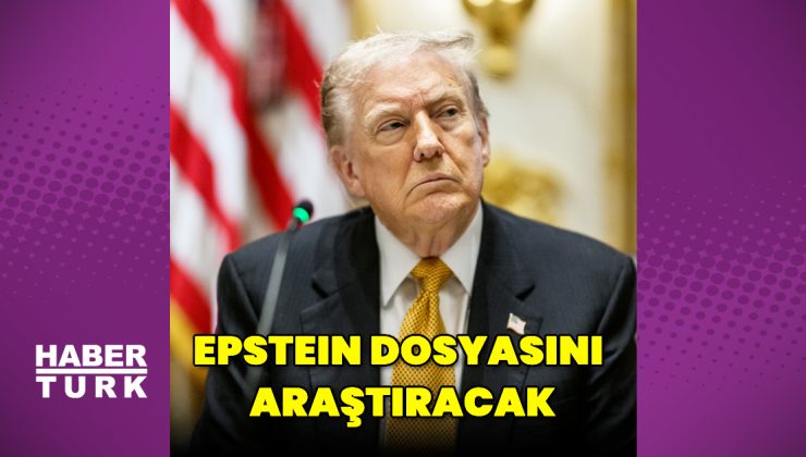 Donald Trump, Epstein dosyasını araştıracak