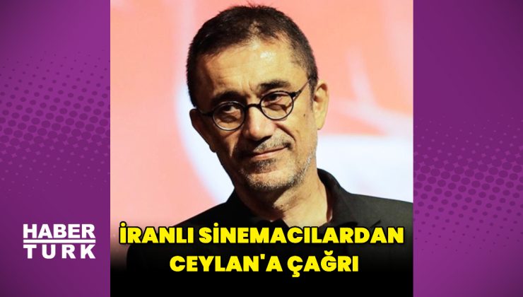 İranlı sinemacılardan Nuri Bilge Ceylan’a çağrı: Ceylan’dan yanıt gecikmedi