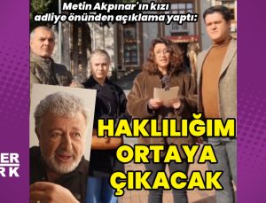 Metin Akpınar’ın kızı Duygu Nebioğlu: Hakikatin gün yüzüne çıkması gerçekten kolay olmuyormuş