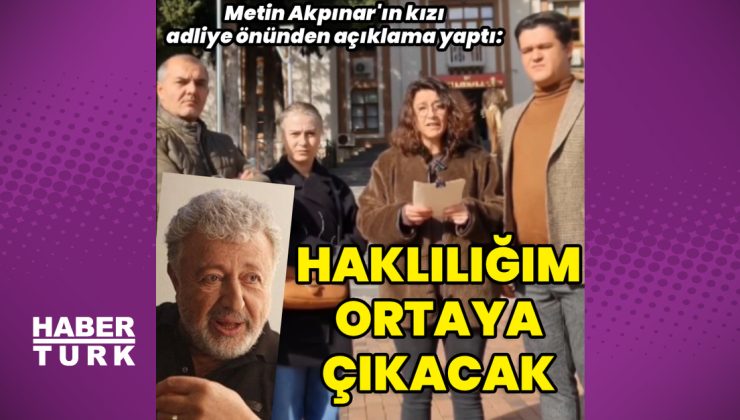 Metin Akpınar’ın kızı Duygu Nebioğlu: Hakikatin gün yüzüne çıkması gerçekten kolay olmuyormuş