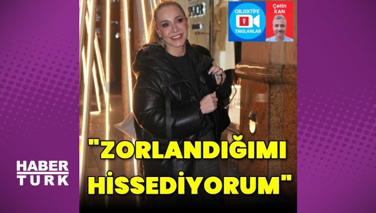 Dolunay Soysert: Zorlandığımı hissediyorum