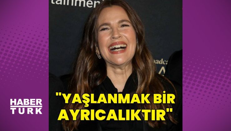 Drew Barrymore: Yaşlanmak bir ayrıcalıktır