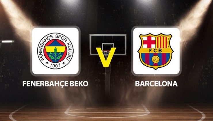 Fenerbahçe Beko Barcelona basket maçı ne zaman saat kaçta hangi kanalda?