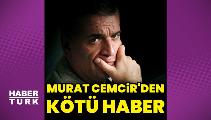 Murat Cemcir’den kötü haber