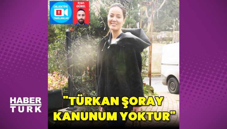 Pelin Akil: Türkan Şoray kanunum yoktur