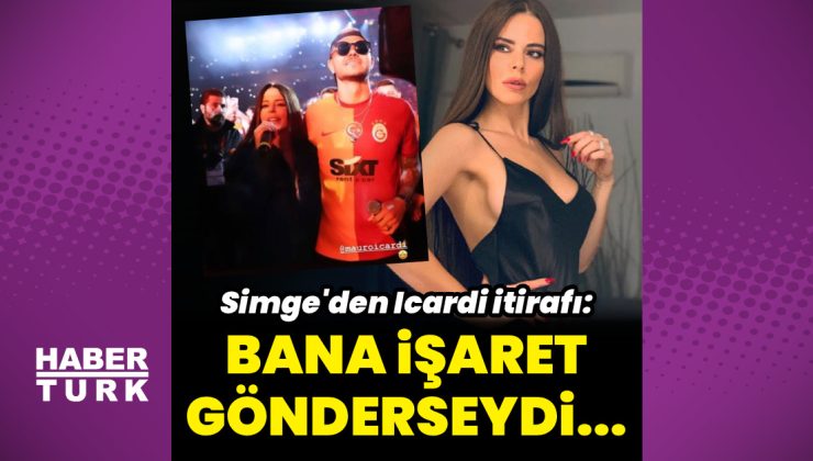 Simge Sağın’dan Icardi itirafı: Bana işaret gönderseydi…
