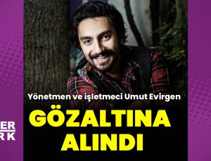 Yönetmen ve işletmeci Umut Evirgen gözaltına alındı