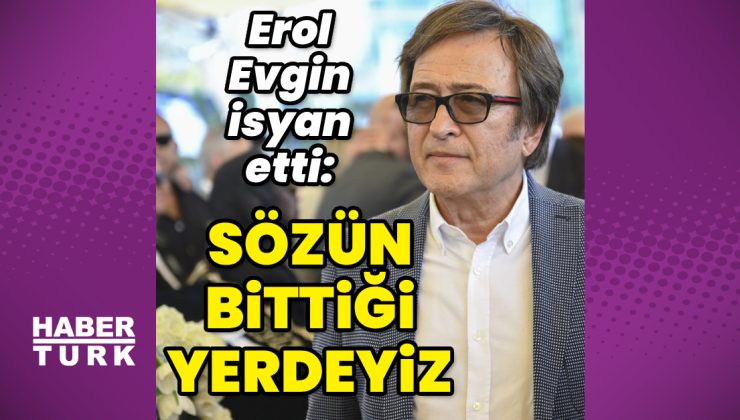 Erol Evgin: Sözün bittiği yerdeyiz