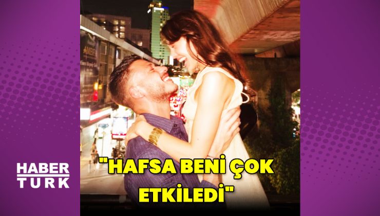 Kubilay Aka: Hafsa beni çok etkiledi